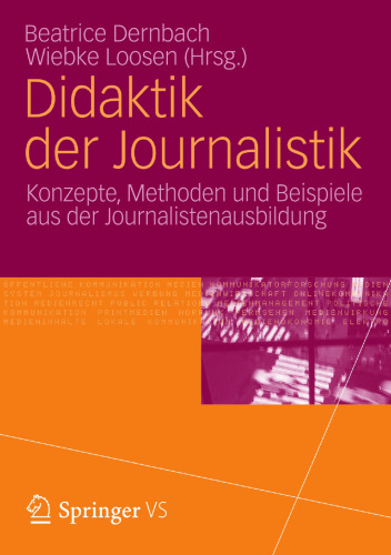 Didaktik der Journalistik: Konzepte, Methoden und Beispiele aus der Journalistenausbildung