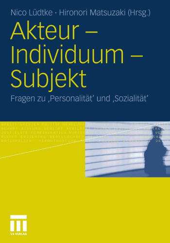 Akteur – Individuum – Subjekt: Fragen zu ‚Personalität‘ und ‚Sozialität‘
