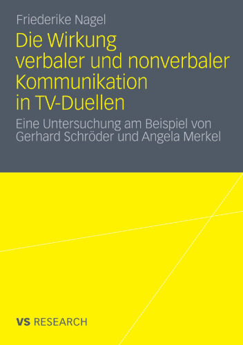 Die Wirkung verbaler und nonverbaler Kommunikation in TV-Duellen: Eine Untersuchung am Beispiel von Gerhard Schröder und Angela Merkel