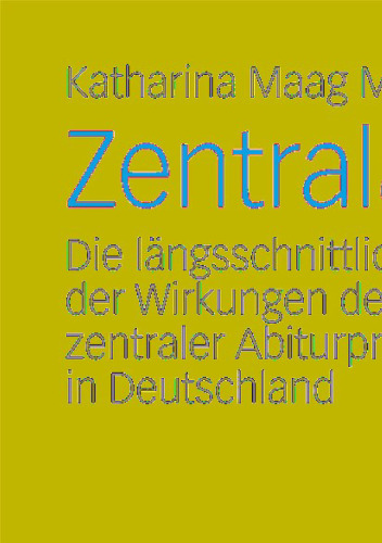 Zentralabitur: Die längsschnittliche Analyse der Wirkungen der Einführung zentraler Abiturprüfungen in Deutschland