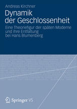 Dynamik der Geschlossenheit: Eine Theoriefigur der späten Moderne und ihre Entfaltung bei Hans Blumenberg