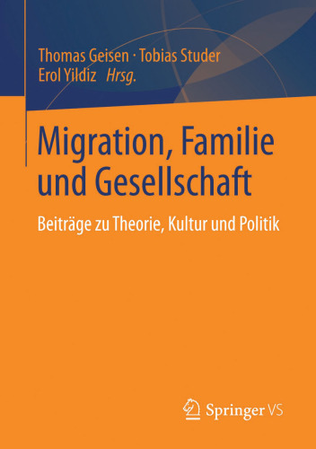 Migration, Familie und Gesellschaft: Beiträge zu Theorie, Kultur und Politik