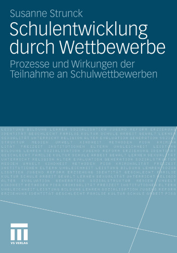 Schulentwicklung durch Wettbewerbe: Prozesse und Wirkungen der Teilnahme an Schulwettbewerben