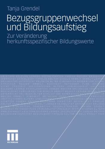 Bezugsgruppenwechsel und Bildungsaufstieg: Zur Veränderung herkunftsspezifischer Bildungswerte
