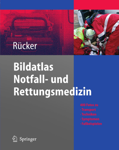 Bildatlas Notfall- und Rettungsmedizin: 400 Fotos zu Transport - Techniken - Symptomen - Fallbeispielen