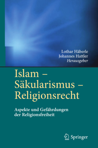 Islam - Säkularismus - Religionsrecht: Aspekte und Gefährdungen der Religionsfreiheit