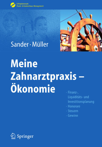 Meine Zahnarztpraxis – Ökonomie: Finanz-, Liquiditäts- und Investitionsplanung, Honorare, Steuern, Gewinn
