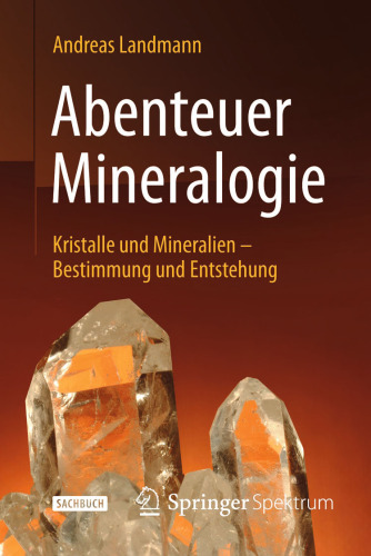 Abenteuer Mineralogie: Kristalle und Mineralien - Bestimmung und Entstehung