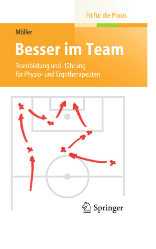 Besser im Team: Teambildung und -führung für Physiound Ergotherapeuten