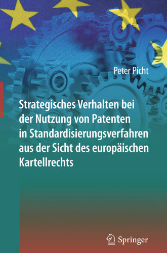 Strategisches Verhalten bei der Nutzung von Patenten in Standardisierungsverfahren aus der Sicht des europäischen Kartellrechts