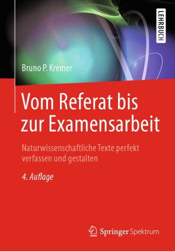 Vom Referat bis zur Examensarbeit: Naturwissenschaftliche Texte perfekt verfassen und gestalten