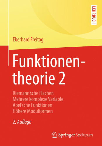Funktionentheorie 2: Riemann´sche Flächen Mehrere komplexe Variable Abel´sche Funktionen Höhere Modulformen