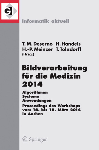Bildverarbeitung für die Medizin 2014: Algorithmen - Systeme - Anwendungen Proceedings des Workshops vom 16. bis 18. März 2014 in Aachen