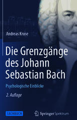 Die Grenzgänge des Johann Sebastian Bach: Psychologische Einblicke