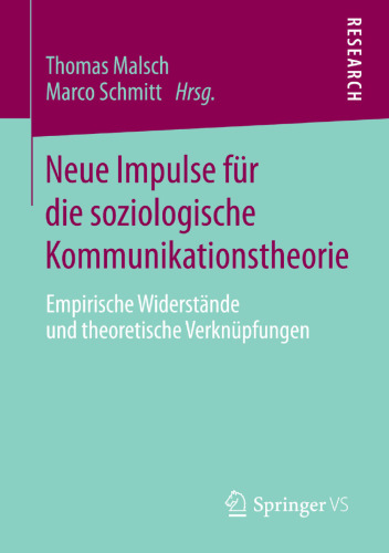 Neue Impulse für die soziologische Kommunikationstheorie: Empirische Widerstände und theoretische Verknüpfungen