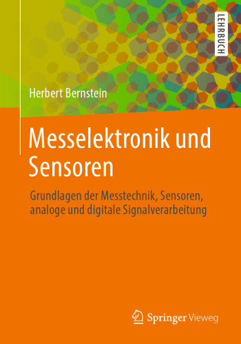 Messelektronik und Sensoren: Grundlagen der Messtechnik, Sensoren, analoge und digitale Signalverarbeitung