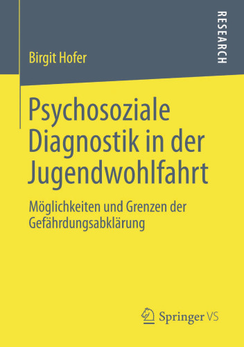 Psychosoziale Diagnostik in der Jugendwohlfahrt: Möglichkeiten und Grenzen der Gefährdungsabklärung