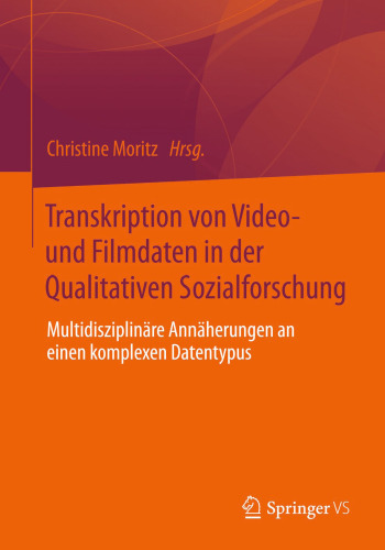 Transkription von Video- und Filmdaten in der Qualitativen Sozialforschung: Multidisziplinäre Annäherungen an einen komplexen Datentypus
