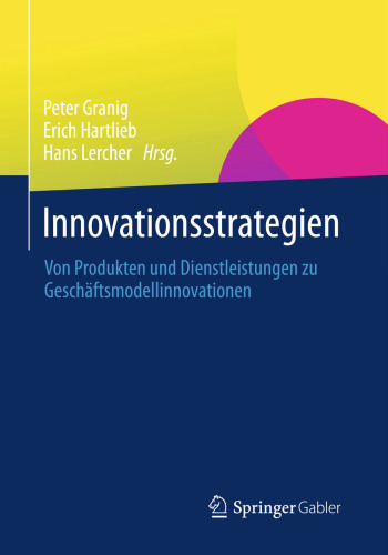 Innovationsstrategien: Von Produkten und Dienstleistungen zu Geschäftsmodellinnovationen