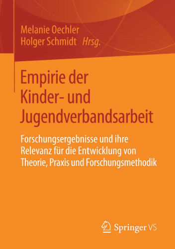 Empirie der Kinder- und Jugendverbandsarbeit: Forschungsergebnisse und ihre Relevanz für die Entwicklung von Theorie, Praxis und Forschungsmethodik