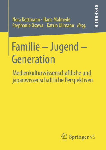 Familie – Jugend – Generation: Medienkulturwissenschaftliche und japanwissenschaftliche Perspektiven