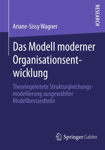 Das Modell moderner Organisationsentwicklung: Theoriegeleitete Strukturgleichungsmodellierung ausgewählter Modellbestandteile