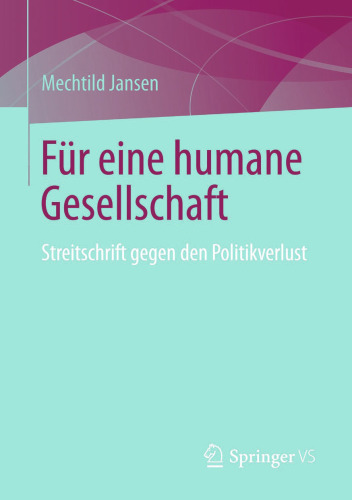 Für eine humane Gesellschaft: Streitschrift gegen den Politikverlust