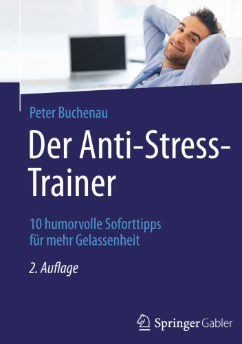 Der Anti-Stress-Trainer: 10 humorvolle Soforttipps für mehr Gelassenheit
