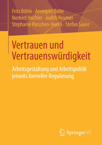 Vertrauen und Vertrauenswürdigkeit: Arbeitsgestaltung und Arbeitspolitik jenseits formeller Regulierung