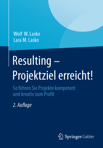 Resulting - Projektziel erreicht!: So führen Sie Projekte kompetent und kreativ zum Profit