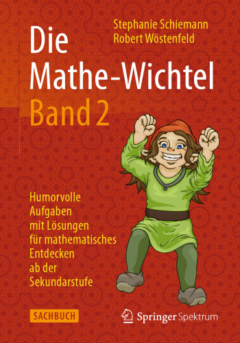 Die Mathe-Wichtel Band 2: Humorvolle Aufgaben mit Lösungen für mathematisches Entdecken ab der Sekundarstufe