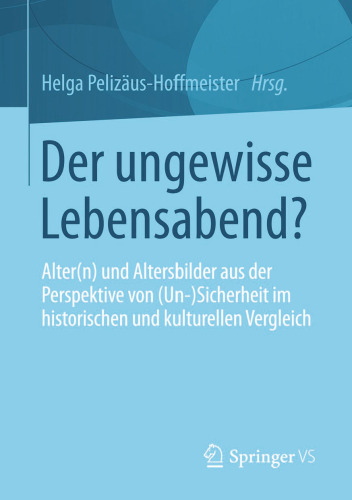 Der ungewisse Lebensabend?: Alter(n) und Altersbilder aus der Perspektive von (Un-) Sicherheit im historischen und kulturellen Vergleich