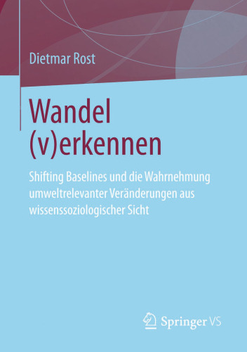 Wandel (v)erkennen: Shifting Baselines und die Wahrnehmung umweltrelevanter Veränderungen aus wissenssoziologischer Sicht