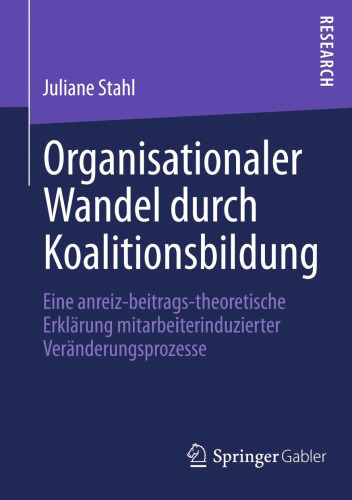 Organisationaler Wandel durch Koalitionsbildung: Eine anreiz-beitrags-theoretische Erklärung mitarbeiterinduzierter Veränderungsprozesse