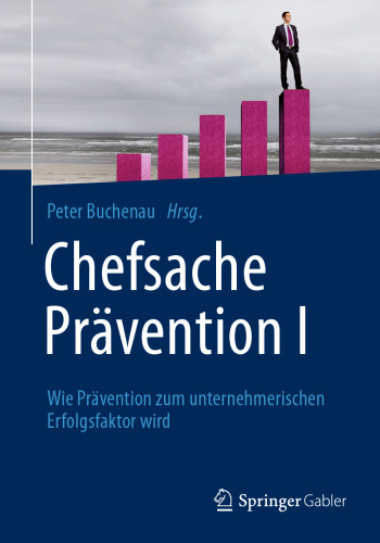 Chefsache Prävention I: Wie Prävention zum unternehmerischen Erfolgsfaktor wird