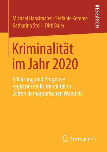 Kriminalität im Jahr 2020: Erklärung und Prognose registrierter Kriminalität in Zeiten demografischen Wandels