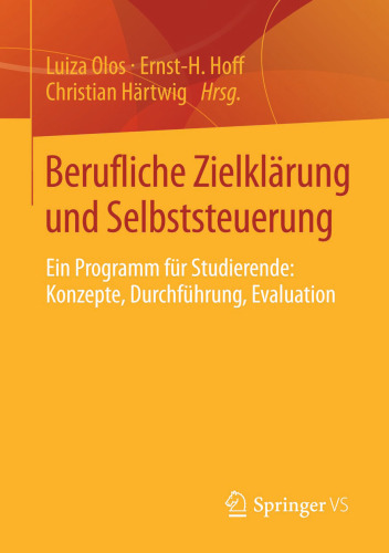 Berufliche Zielklärung und Selbststeuerung: Ein Programm für Studierende: Konzepte, Durchführung, Evaluation