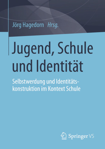 Jugend, Schule und Identität: Selbstwerdung und Identitätskonstruktion im Kontext Schule