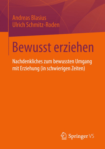 Bewusst erziehen: Nachdenkliches zum bewussten Umgang mit Erziehung (in schwierigen Zeiten)