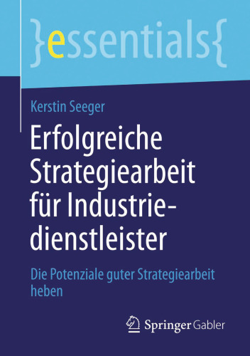 Erfolgreiche Strategiearbeit für Industriedienstleister: Die Potenziale guter Strategiearbeit heben