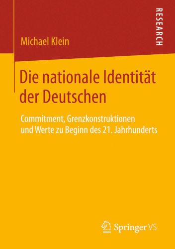 Die nationale Identität der Deutschen: Commitment, Grenzkonstruktionen und Werte zu Beginn des 21. Jahrhunderts