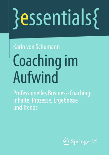 Coaching im Aufwind: Professionelles Business-Coaching: Inhalte, Prozesse, Ergebnisse und Trends