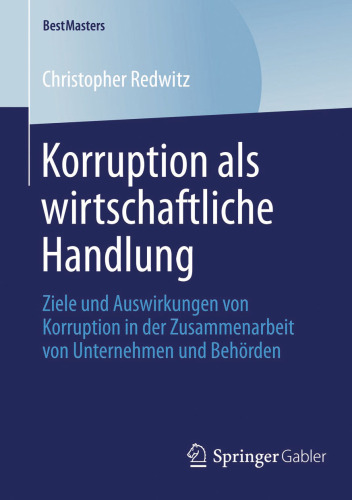 Korruption als wirtschaftliche Handlung: Ziele und Auswirkungen von Korruption in der Zusammenarbeit von Unternehmen und Behörden