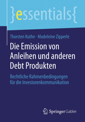 Die Emission von Anleihen und anderen Debt Produkten: Rechtliche Rahmenbedingungen für die Investorenkommunikation