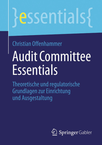 Audit Committee Essentials: Theoretische und regulatorische Grundlagen zur Einrichtung und Ausgestaltung