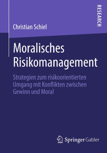 Moralisches Risikomanagement: Strategien zum risikoorientierten Umgang mit Konflikten zwischen Gewinn und Moral