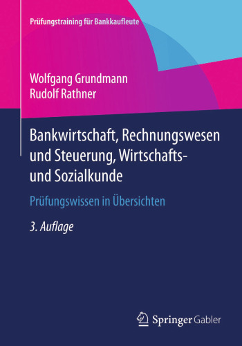 Bankwirtschaft, Rechnungswesen und Steuerung, Wirtschafts- und Sozialkunde: Prüfungswissen in Übersichten