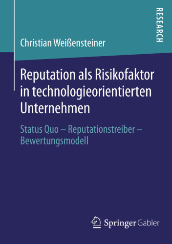 Reputation als Risikofaktor in technologieorientierten Unternehmen: Status Quo – Reputationstreiber – Bewertungsmodell