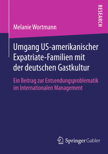 Umgang US-amerikanischer Expatriate-Familien mit der deutschen Gastkultur: Ein Beitrag zur Entsendungsproblematik im Internationalen Management