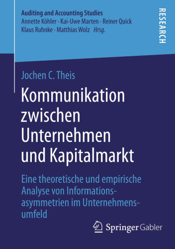 Kommunikation zwischen Unternehmen und Kapitalmarkt: Eine theoretische und empirische Analyse von Informationsasymmetrien im Unternehmensumfeld